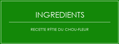 Recette rôtie du chou-fleur Ingrédients Recette Indienne Traditionnelle