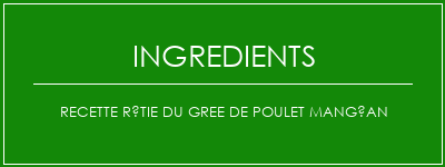 Recette rôtie du gree de poulet mangéan Ingrédients Recette Indienne Traditionnelle