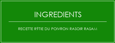 Recette rôtie du poivron rasoir Rasam Ingrédients Recette Indienne Traditionnelle