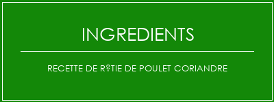 Recette de rôtie de poulet coriandre Ingrédients Recette Indienne Traditionnelle