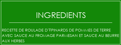 Recette de roulade d'épinards de pommes de terre avec sauce au fromage parmesan et sauce au beurre aux herbes Ingrédients Recette Indienne Traditionnelle