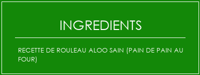 Recette de rouleau aloo sain (pain de pain au four) Ingrédients Recette Indienne Traditionnelle