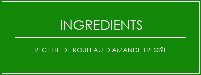 Recette de rouleau d'amande tressée Ingrédients Recette Indienne Traditionnelle