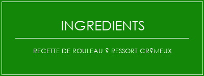 Recette de rouleau à ressort crémeux Ingrédients Recette Indienne Traditionnelle