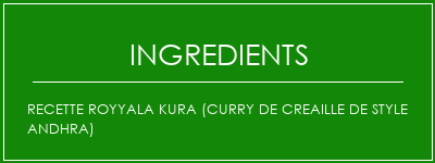 Recette Royyala Kura (curry de creaille de style andhra) Ingrédients Recette Indienne Traditionnelle