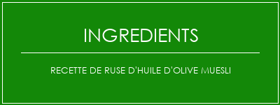 Recette de ruse d'huile d'olive Muesli Ingrédients Recette Indienne Traditionnelle