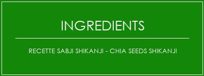 Recette Sabji Shikanji - Chia Seeds Shikanji Ingrédients Recette Indienne Traditionnelle