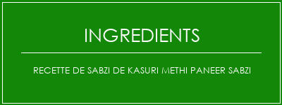 Recette de Sabzi de Kasuri Methi Paneer Sabzi Ingrédients Recette Indienne Traditionnelle