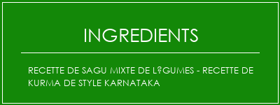 Recette de Sagu mixte de légumes - Recette de kurma de style karnataka Ingrédients Recette Indienne Traditionnelle