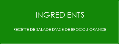 Recette de salade d'Asie de brocoli orange Ingrédients Recette Indienne Traditionnelle