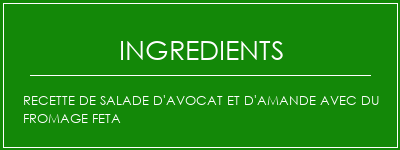 Recette de salade d'avocat et d'amande avec du fromage Feta Ingrédients Recette Indienne Traditionnelle