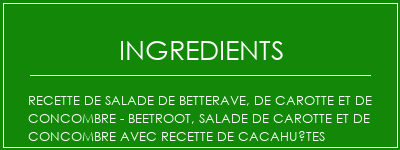 Recette de salade de betterave, de carotte et de concombre - Beetroot, salade de carotte et de concombre avec recette de cacahuètes Ingrédients Recette Indienne Traditionnelle