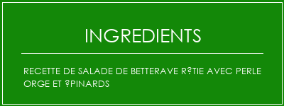 Recette de salade de betterave rôtie avec perle orge et épinards Ingrédients Recette Indienne Traditionnelle