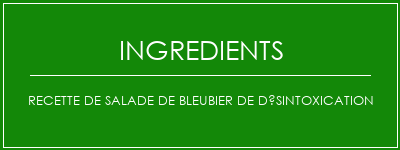 Recette de salade de bleubier de désintoxication Ingrédients Recette Indienne Traditionnelle