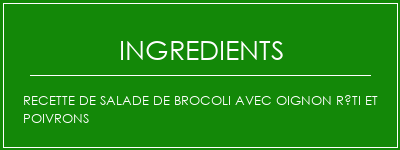 Recette de salade de brocoli avec oignon rôti et poivrons Ingrédients Recette Indienne Traditionnelle