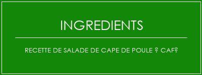 Recette de salade de cape de poule à café Ingrédients Recette Indienne Traditionnelle