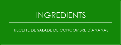 Recette de salade de concombre d'ananas Ingrédients Recette Indienne Traditionnelle