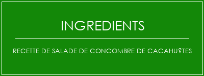 Recette de salade de concombre de cacahuètes Ingrédients Recette Indienne Traditionnelle