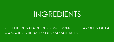 Recette de salade de concombre de carottes de la mangue crue avec des cacahuètes Ingrédients Recette Indienne Traditionnelle