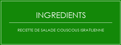 Recette de salade couscous israélienne Ingrédients Recette Indienne Traditionnelle