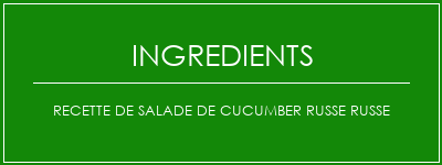 Recette de salade de cucumber russe russe Ingrédients Recette Indienne Traditionnelle