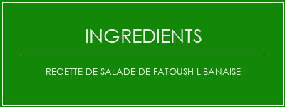 Recette de salade de fatoush libanaise Ingrédients Recette Indienne Traditionnelle