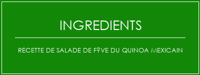 Recette de salade de fève du quinoa mexicain Ingrédients Recette Indienne Traditionnelle