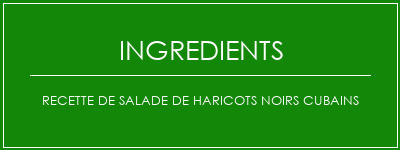 Recette de salade de haricots noirs cubains Ingrédients Recette Indienne Traditionnelle