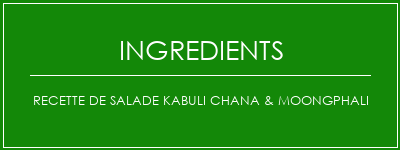 Recette de salade Kabuli Chana & Moongphali Ingrédients Recette Indienne Traditionnelle