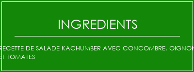 Recette de salade Kachumber avec concombre, oignon et tomates Ingrédients Recette Indienne Traditionnelle