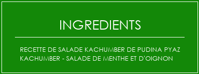 Recette de salade Kachumber de Pudina Pyaz Kachumber - Salade de menthe et d'oignon Ingrédients Recette Indienne Traditionnelle