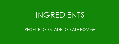 Recette de salade de kale pomme Ingrédients Recette Indienne Traditionnelle