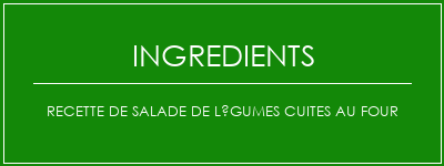 Recette de salade de légumes cuites au four Ingrédients Recette Indienne Traditionnelle