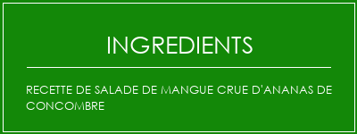 Recette de salade de mangue crue d'ananas de concombre Ingrédients Recette Indienne Traditionnelle