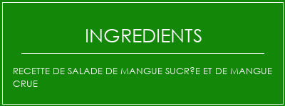 Recette de salade de mangue sucrée et de mangue crue Ingrédients Recette Indienne Traditionnelle