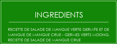 Recette de salade de mangue verte germée et de mangue de mangue crue - germes verts Moong, recette de salade de mangue crue Ingrédients Recette Indienne Traditionnelle