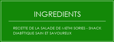 Recette de la salade de Methi Sories - Snack diabétique sain et savoureux Ingrédients Recette Indienne Traditionnelle