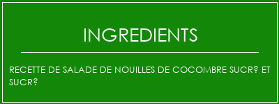 Recette de salade de nouilles de cocombre sucré et sucré Ingrédients Recette Indienne Traditionnelle