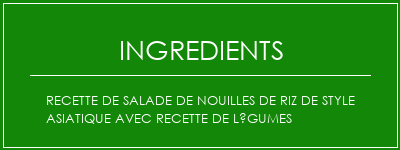 Recette de salade de nouilles de riz de style asiatique avec recette de légumes Ingrédients Recette Indienne Traditionnelle