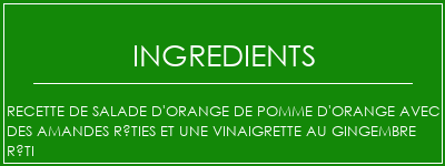 Recette de salade d'orange de pomme d'orange avec des amandes rôties et une vinaigrette au gingembre rôti Ingrédients Recette Indienne Traditionnelle