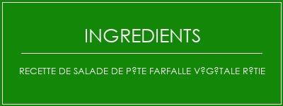 Recette de salade de pâte farfalle végétale rôtie Ingrédients Recette Indienne Traditionnelle