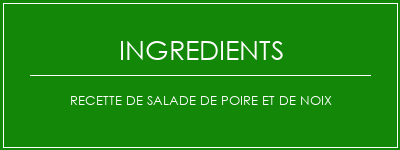 Recette de salade de poire et de noix Ingrédients Recette Indienne Traditionnelle