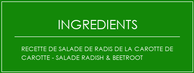 Recette de salade de radis de la carotte de carotte - Salade Radish & Beetroot Ingrédients Recette Indienne Traditionnelle