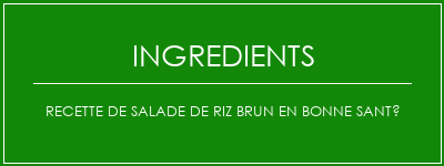 Recette de salade de riz brun en bonne santé Ingrédients Recette Indienne Traditionnelle