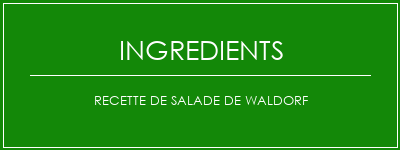 Recette de salade de Waldorf Ingrédients Recette Indienne Traditionnelle