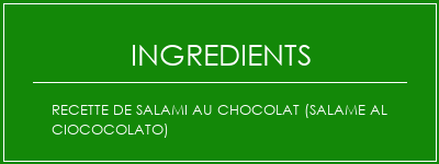 Recette de salami au chocolat (Salame Al Ciococolato) Ingrédients Recette Indienne Traditionnelle