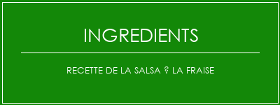 Recette de la salsa à la fraise Ingrédients Recette Indienne Traditionnelle