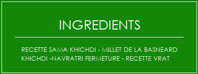 Recette Sama Khichdi - Millet de la basneard Khichdi -Navratri Fermeture - Recette VRAT Ingrédients Recette Indienne Traditionnelle