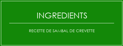 Recette de sambal de crevette Ingrédients Recette Indienne Traditionnelle