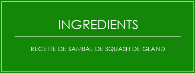 Recette de sambal de squash de gland Ingrédients Recette Indienne Traditionnelle